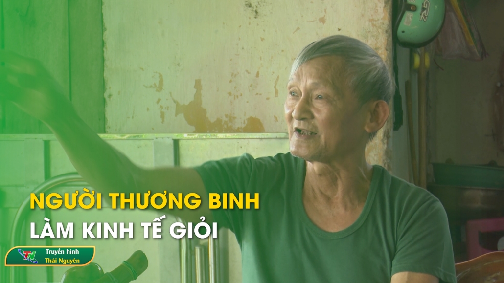 Người thương binh làm kinh tế giỏi – Truyền hình Đồng Hỷ