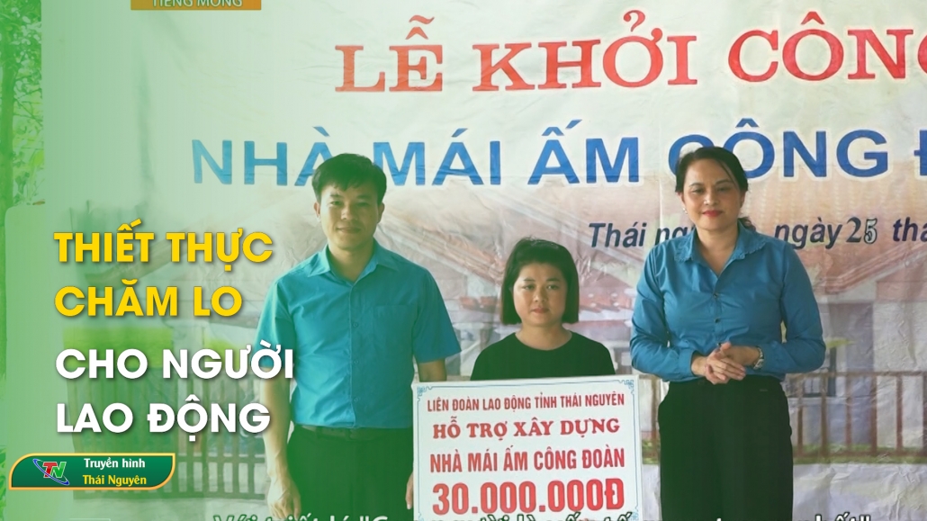 Thiết thực chăm lo cho người lao động | Chương trình Tiếng Mông ngày 23/7/2024