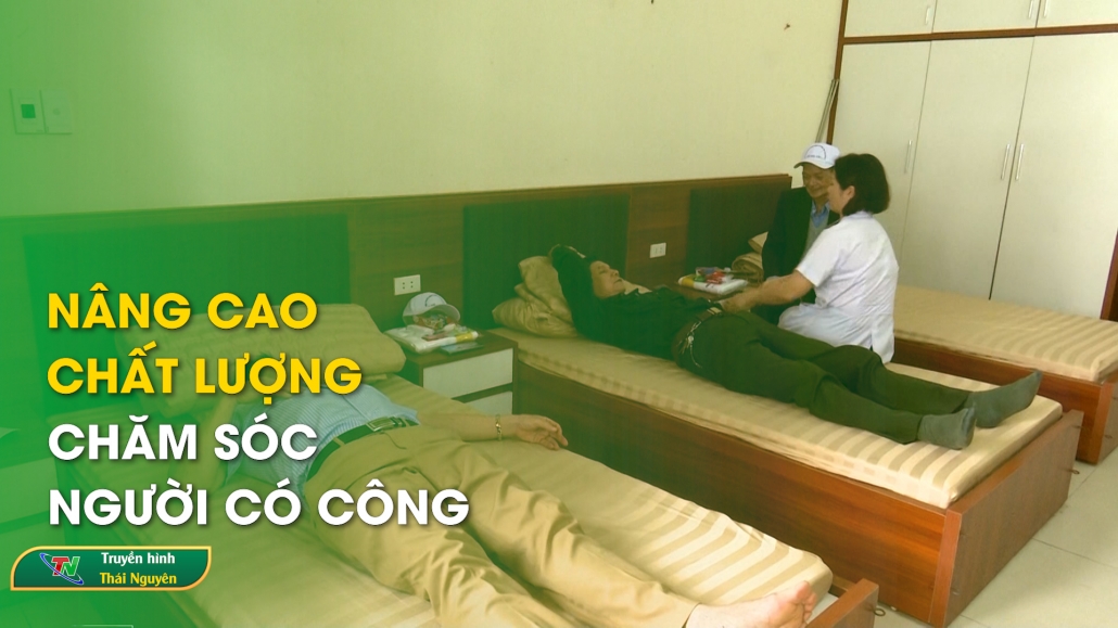 Nâng cao chất lượng chăm sóc người có công