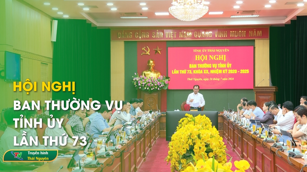 Hội nghị Ban Thường vụ Tỉnh ủy lần thứ 73