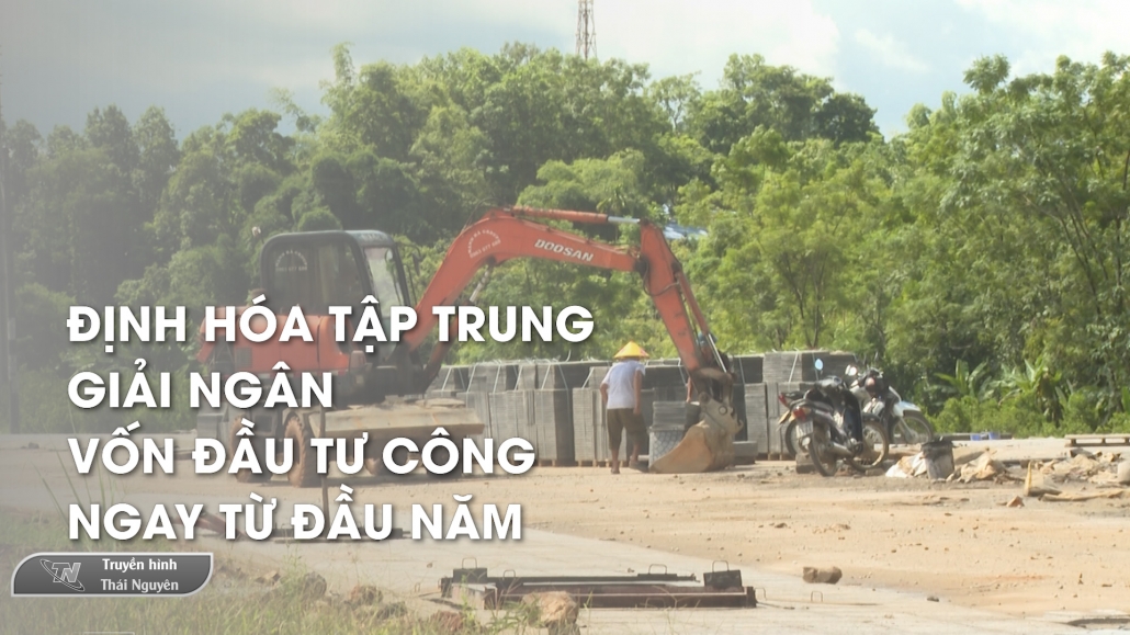 Định Hóa tập trung giải ngân vốn đầu tư công ngay từ đầu năm