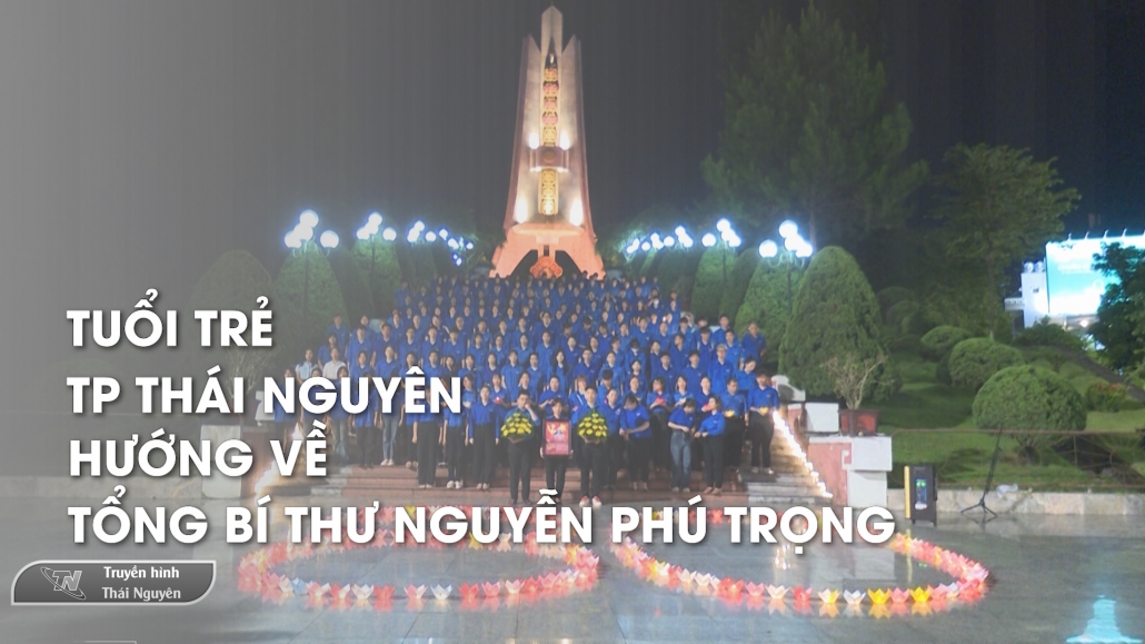 Tuổi trẻ TP Thái Nguyên hướng về Tổng Bí thư Nguyễn Phú Trọng