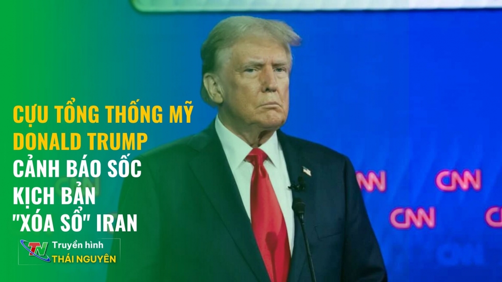 Cựu Tổng thống Mỹ Donald Trump cảnh báo sốc kịch bản "xóa sổ" Iran