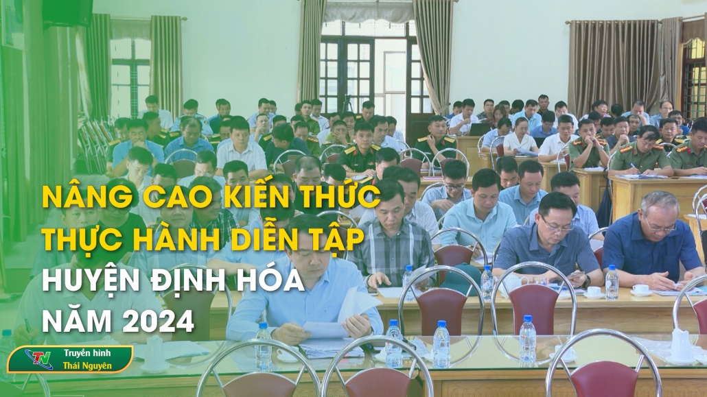 Nâng cao kiến thức thực hành diễn tập huyện Định Hóa năm 2024