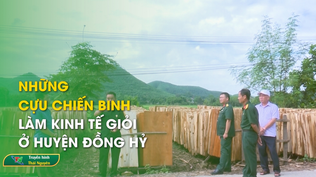 Những cựu chiến binh làm kinh tế giỏi ở huyện Đồng Hỷ