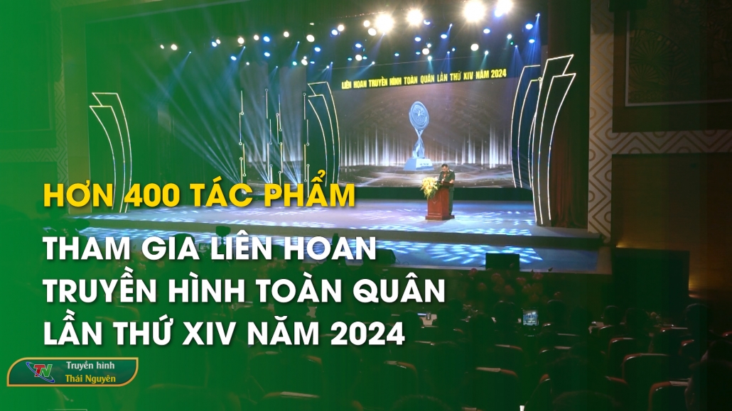 Hơn 400 tác phẩm tham gia Liên hoan truyền hình toàn quân lần thứ XIV năm 2024