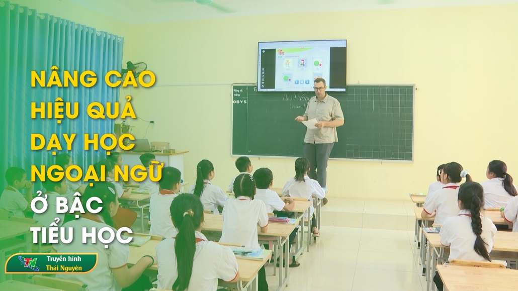 Nâng cao hiệu quả dạy học ngoại ngữ ở bậc tiểu học