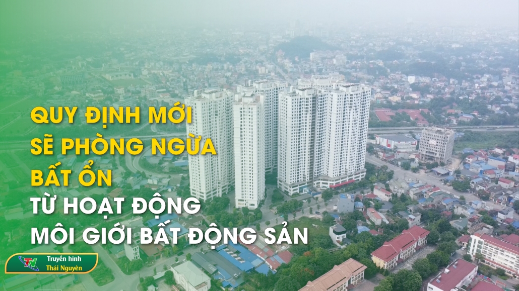 Quy định mới sẽ phòng ngừa bất ổn từ hoạt động môi giới bất động sản - BTBĐS