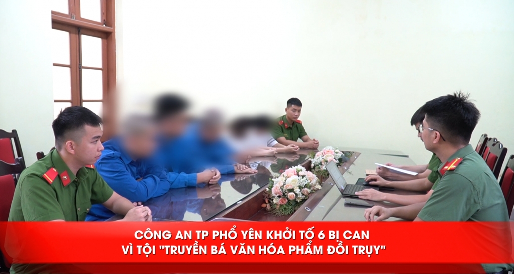 Công an TP Phổ Yên khởi tố 6 bị can vì tội "Truyền bá văn hóa phẩm đồi trụy"