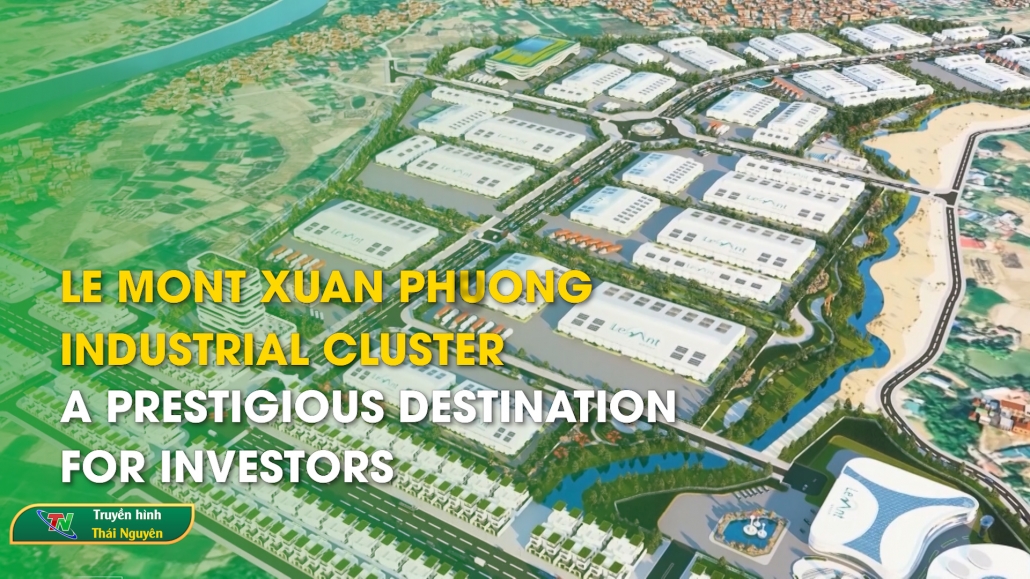 Le Mont Xuan Phuong Industrial Cluster - a prestigious destination for investors – Thai Nguyen News