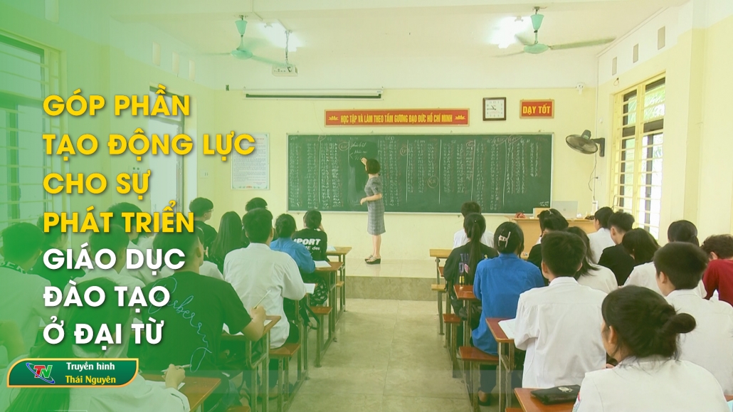 Góp phần tạo động lực cho sự phát triển giáo dục – đào tạo ở Đại Từ