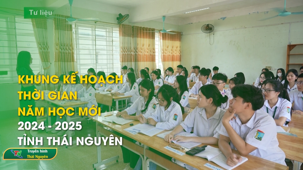 Khung kế hoạch thời gian năm học mới 2024 – 2025 tỉnh Thái Nguyên