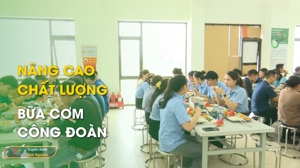 Nâng cao chất lượng “Bữa cơm Công đoàn”