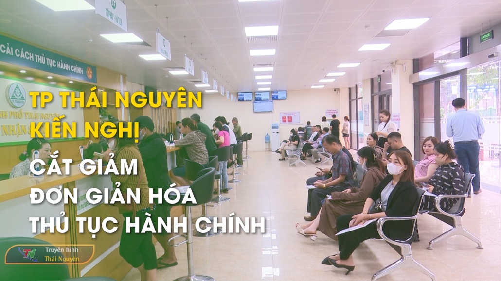 TP Thái Nguyên kiến nghị cắt giảm, đơn giản hóa thủ tục hành chính