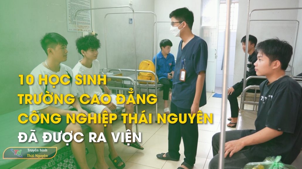 10 học sinh Trường Cao đẳng Công nghiệp Thái Nguyên đã được ra viện