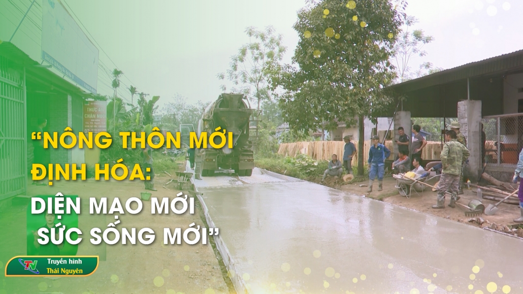 “Nông thôn mới Định Hóa: diện mạo mới – sức sống mới”