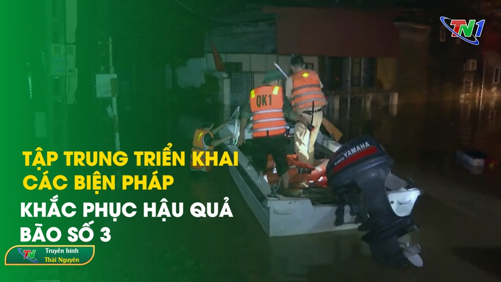 Tập trung triển khai các biện pháp khắc phục hậu quả bão số 3