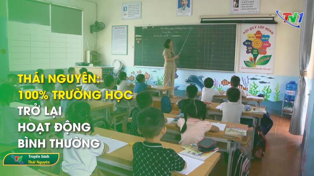 Thái Nguyên: 100% trường học trở lại hoạt động bình thường