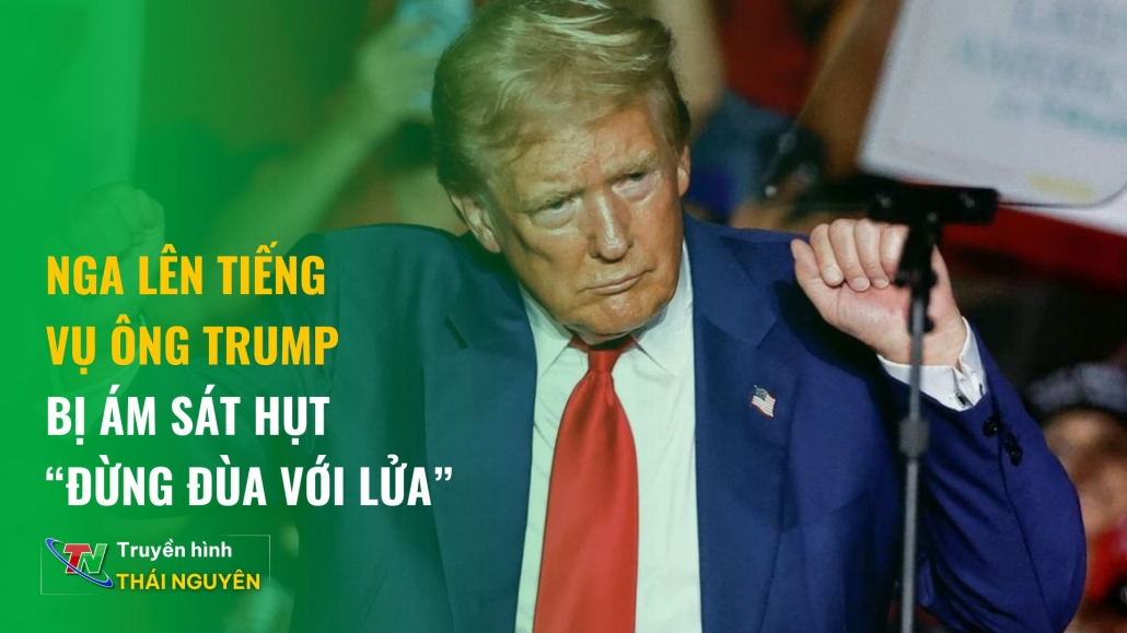 Bản tin nóng trưa 17/9/2024: Nga lên tiếng vụ ông Trump bị ám sát hụt - Đừng đùa với lửa