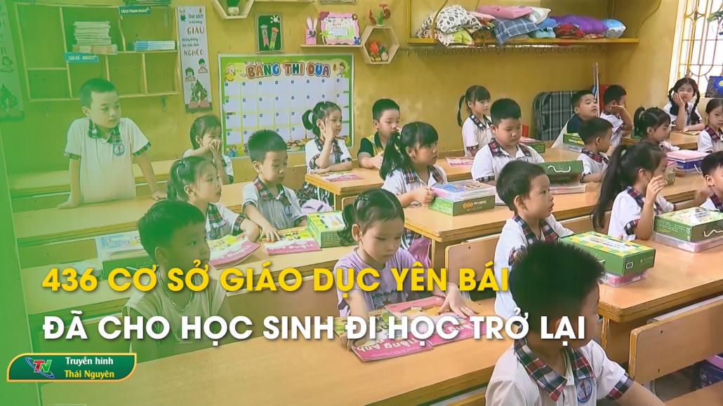 436 cơ sở giáo dục Yên Bái đã cho học sinh đi học trở lại – Trong nước quốc tế