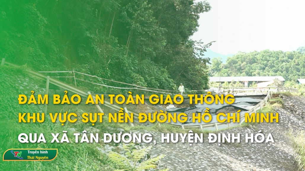 Đảm bảo an toàn giao thông khu vực sụt nền đường Hồ Chí Minh qua xã Tân Dương, huyện Định Hóa