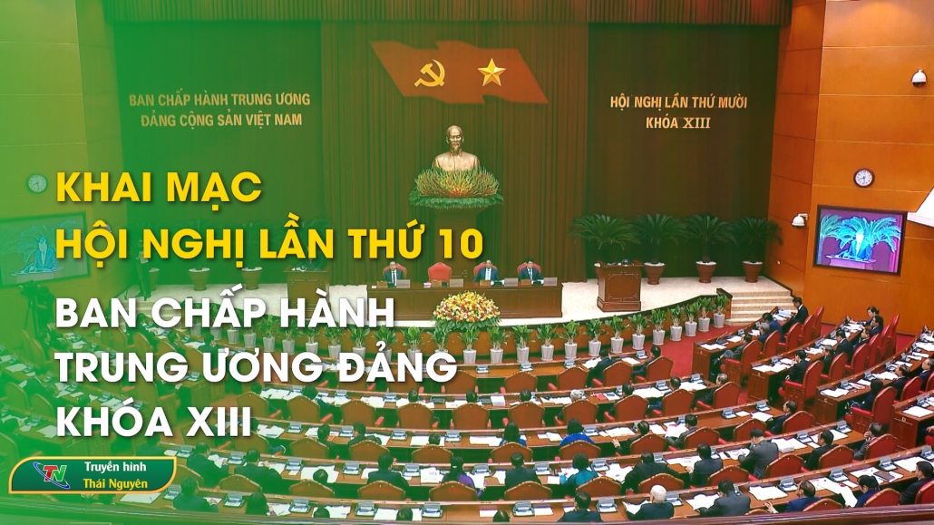 Khai mạc Hội nghị lần thứ 10 Ban Chấp hành Trung ương Đảng khóa XIII