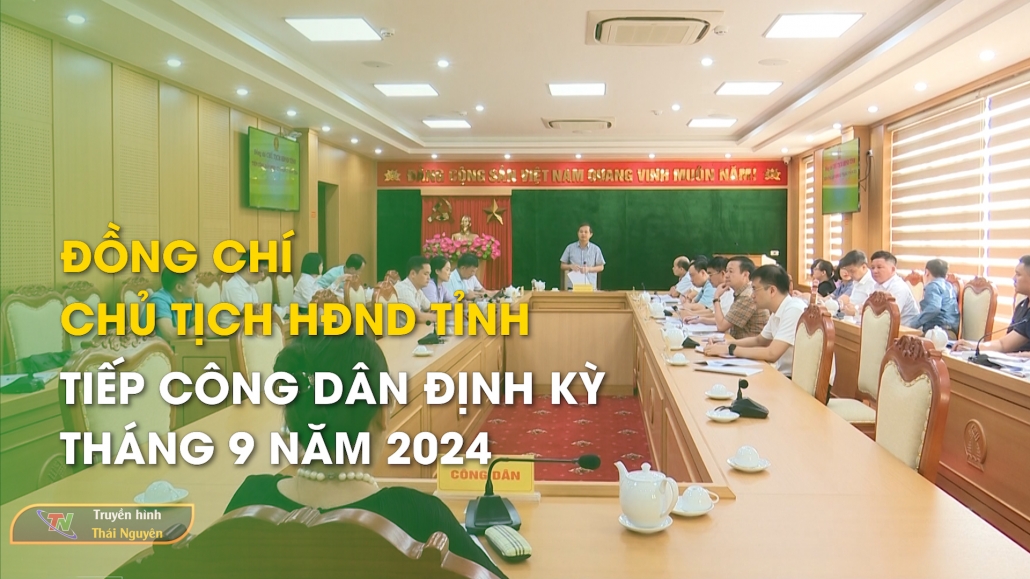 Đồng chí Chủ tịch HĐND tỉnh tiếp công dân định kỳ tháng 9 năm 2024