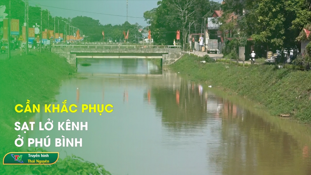 Cần khắc phục sạt lở kênh ở Phú Bình | Chuyên mục Hộp thư truyền hình ngày 6/10/2024