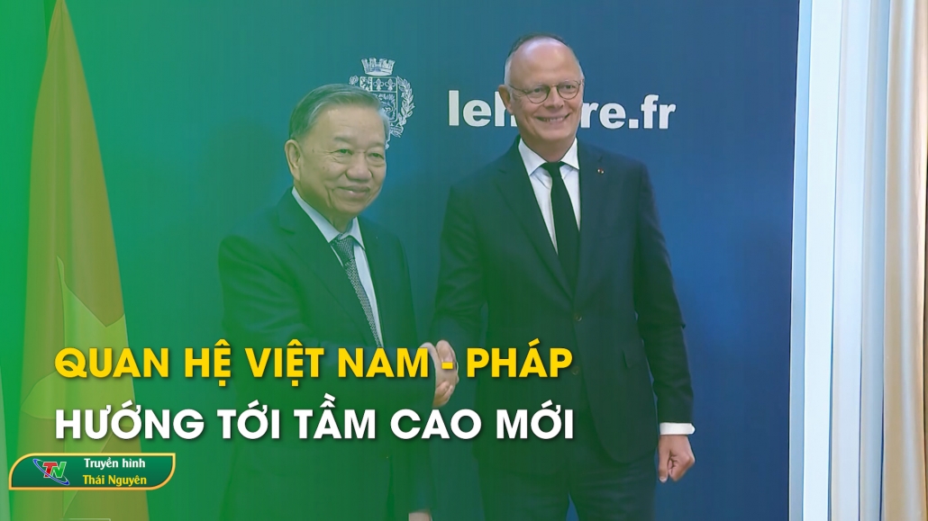 Quan hệ Việt Nam – Pháp: Hướng tới tầm cao mới