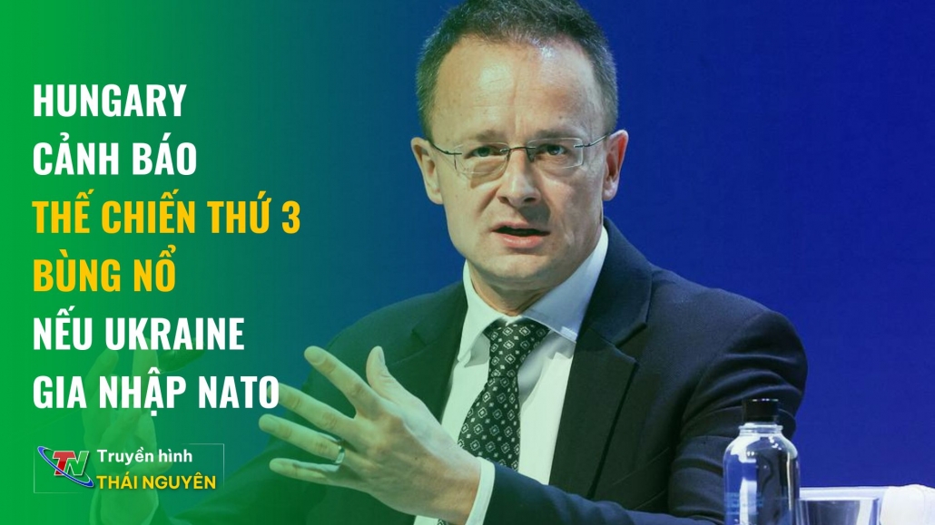 BẢN TIN NÓNG TRƯA 11/10: Hungary cảnh báo Thế chiến thứ 3 bùng nổ nếu Ukraine gia nhập NATO