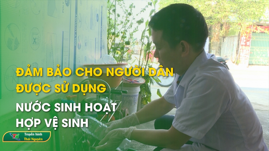 Đảm bảo cho người dân được sử dụng nước sinh hoạt hợp vệ sinh – Sức khỏe đời sống