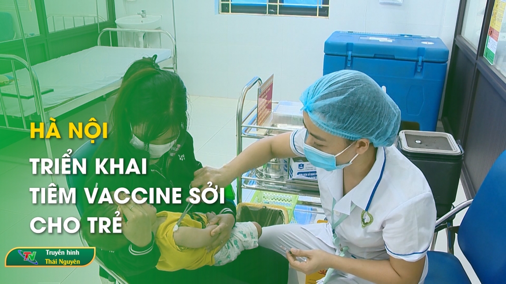 Hà Nội triển khai tiêm vaccine sởi cho trẻ - Bản tin Trong nước quốc tế 16/10/2024