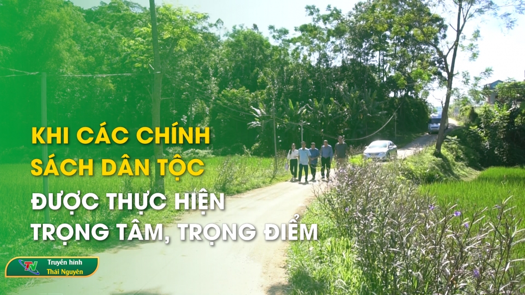 Khi các chính sách dân tộc được thực hiện trọng tâm, trọng điểm – Chính sách & cuộc sống