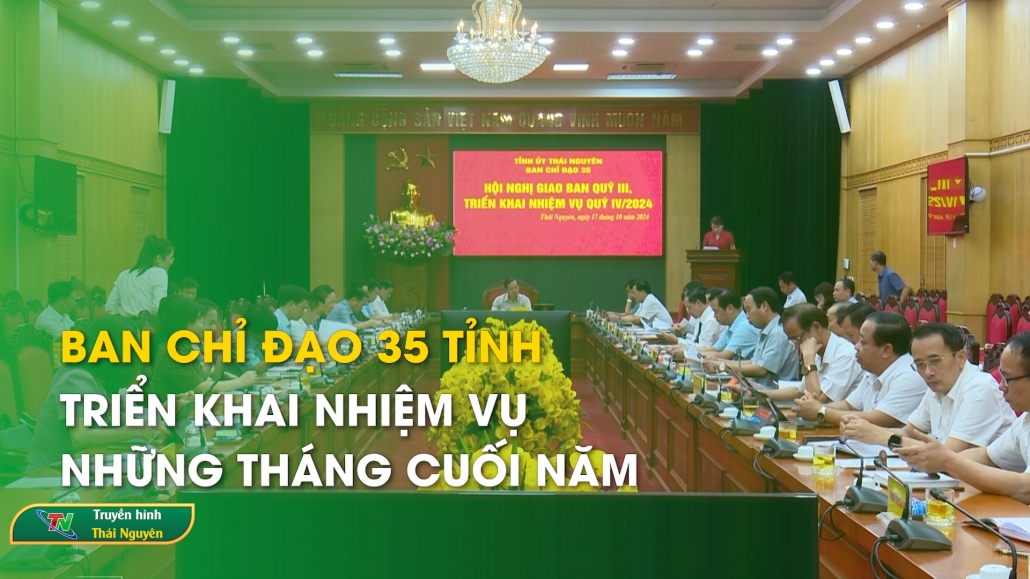 Ban chỉ đạo 35 tỉnh triển khai nhiệm vụ những tháng cuối năm