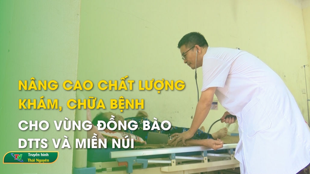 Nâng cao chất lượng khám, chữa bệnh cho vùng đồng bào DTTS và miền núi