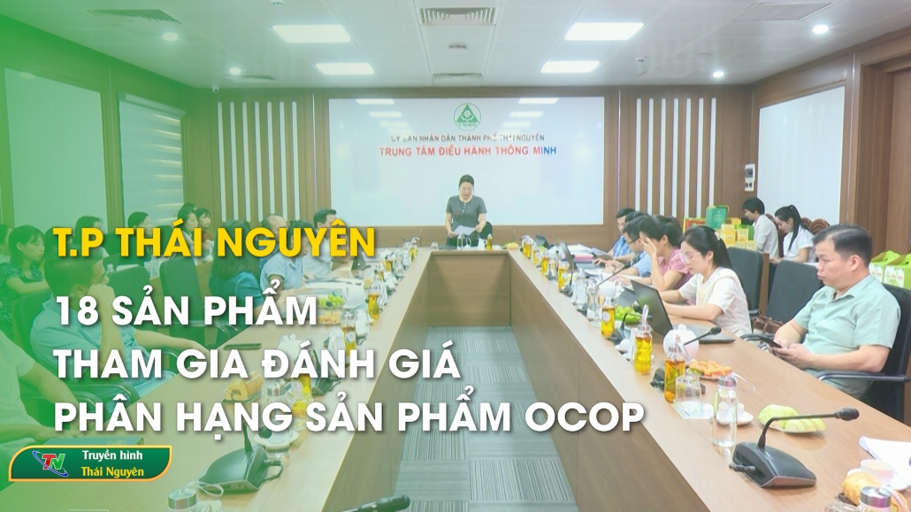 T.P Thái Nguyên: 18 sản phẩm tham gia đánh giá, phân hạng sản phẩm OCOP