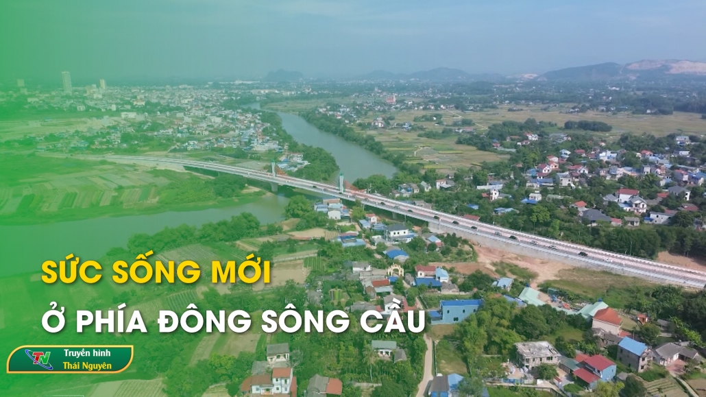 Sức sống mới ở phía đông Sông Cầu