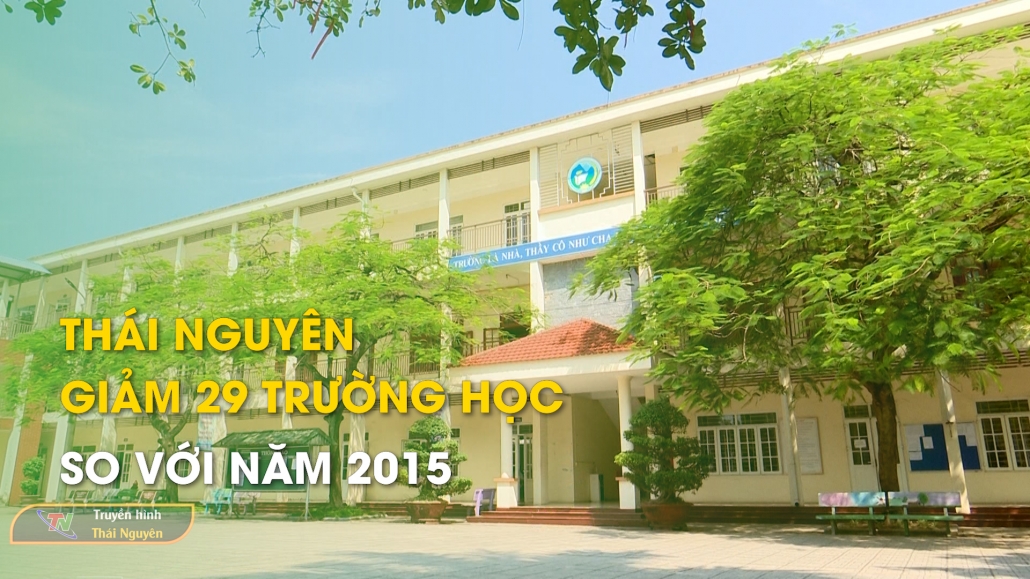 Thái Nguyên: Giảm 29 trường học so với năm 2015