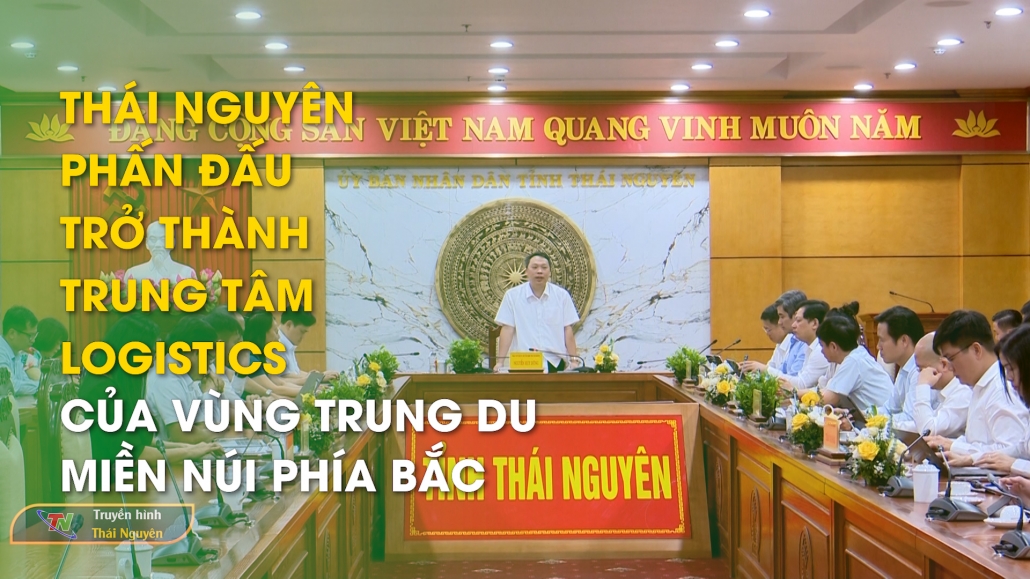 Thái Nguyên phấn đấu trở thành trung tâm logistics của vùng trung du miền núi phía Bắc