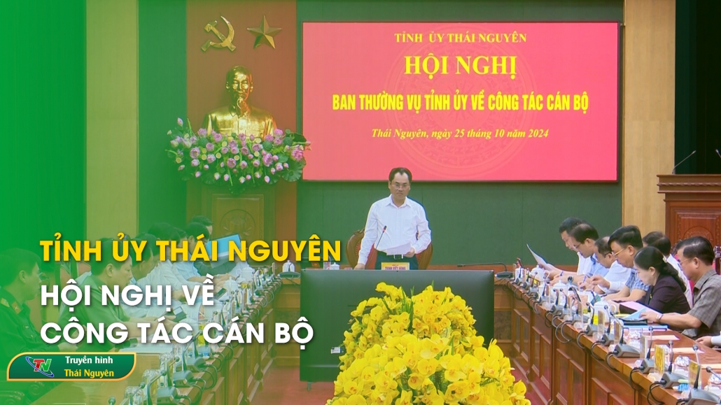 Tỉnh ủy Thái Nguyên: Hội nghị về công tác cán bộ