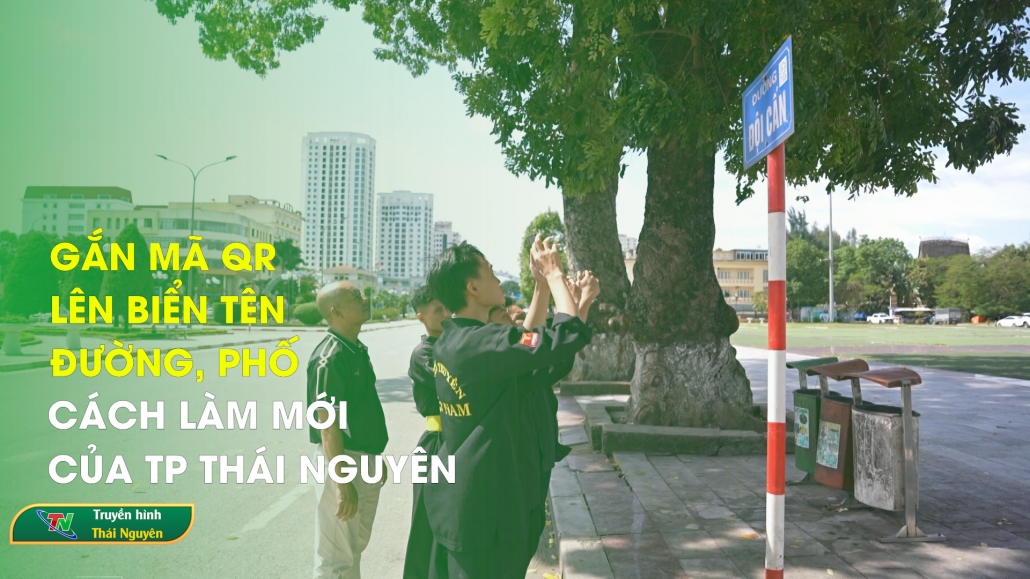 Gắn mã QR lên biển tên đường, phố - cách làm mới của TP Thái Nguyên