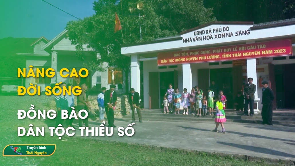 Nâng cao đời sống đồng bào dân tộc thiểu số - Đại đoàn kết 27/10/2024