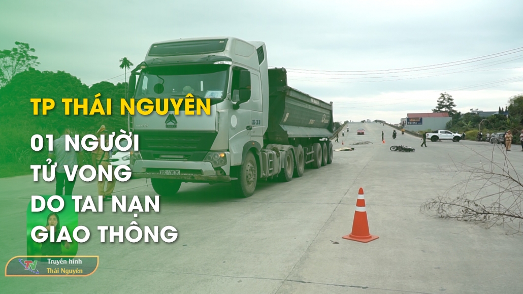 TP Thái Nguyên: 01 người tử vong do tai nạn giao thông – Tin tức tổng hợp 27/10/2024