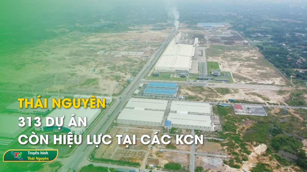 Thái Nguyên: 313 dự án còn hiệu lực tại các KCN