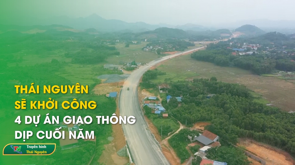 Thái Nguyên sẽ khởi công 4 dự án giao thông dịp cuối năm