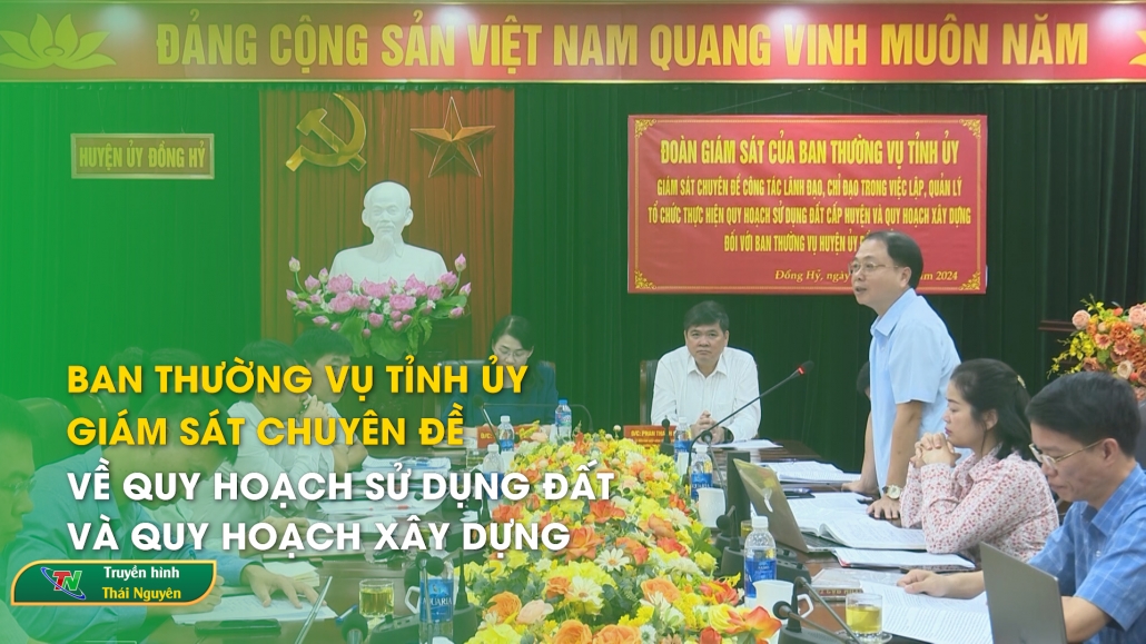 Ban Thường vụ Tỉnh ủy giám sát chuyên đề về quy hoạch sử dụng đất và quy hoạch xây dựng