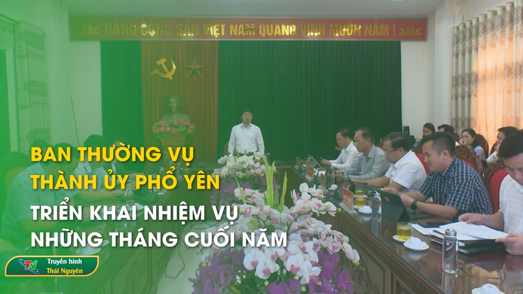 Ban thường vụ Thành ủy Phổ Yên triển khai nhiệm vụ những tháng cuối năm