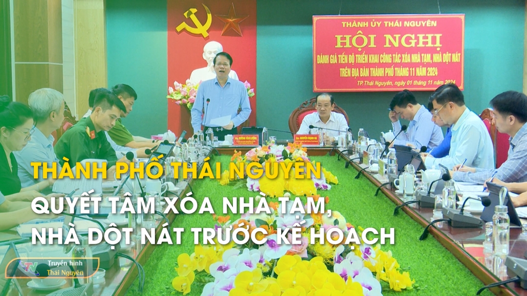 Thành phố Thái Nguyên: Quyết tâm xóa nhà tạm, nhà dột nát trước kế hoạch