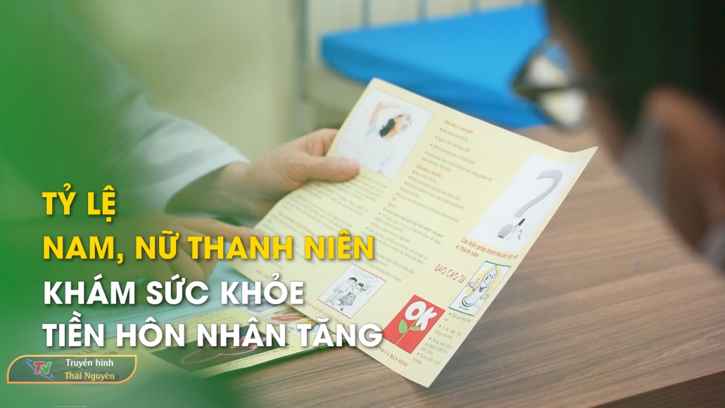 Tỷ lệ nam, nữ thanh niên khám sức khỏe tiền hôn nhân tăng