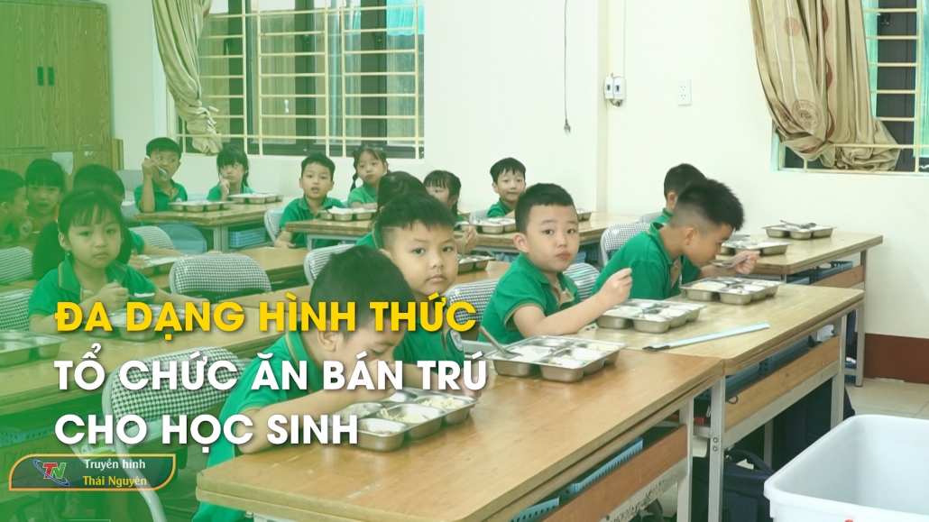 Đa dạng hình thức tổ chức ăn bán trú cho học sinh